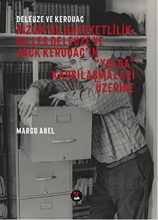 Deleuze ve Kerouac - Rizom'da Hareketlilik: Gilles Deleuze ve Jack Kerouac'ın "Yolda" Karşılaşmaları Üzerine