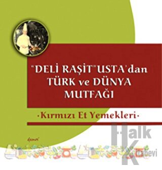 Deli Raşit Usta'dan Türk ve Dünya Mutfağı / Kırmızı Et Yemekleri (Ciltli)