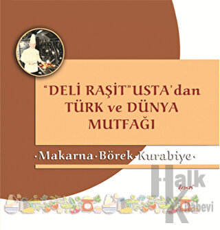 Deli Raşit Usta'dan Türk ve Dünya Mutfağı / Makarna - Börek - Kurabiye (Ciltli)