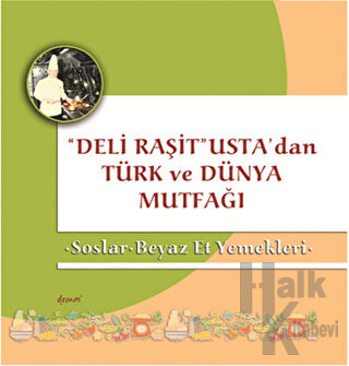 Deli Raşit Usta'dan Türk ve Dünya Mutfağı / Soslar - Beyaz Et Yemekleri (Ciltli)