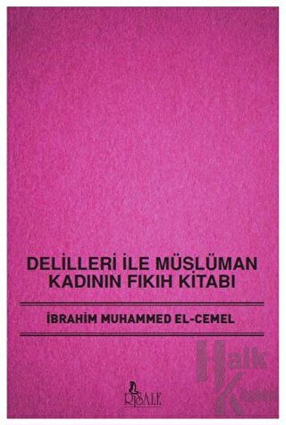 Delilleri ile Müslüman Kadının Fıkıh Kitabı