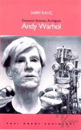 Deneysel Sinemacı Kimliğiyle Andy Warhol - Halkkitabevi