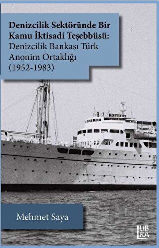 Denizcilik Sektöründe Bir Kamu İktisadi Teşebbüsü: Denizcilik Bankası Türk Anonim Ortaklığı (1952-1983)