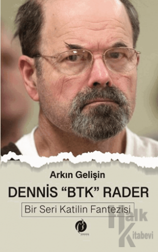 Dennis "BTK" Rader - Bir Seri Katilin Fantezisi