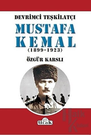 Devrimci Teşkilatçı Mustafa Kemal (1899/1923) - Halkkitabevi
