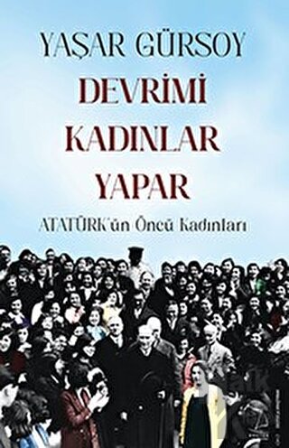 Devrimi Kadınlar Yapar - Atatürk’ün Öncü Kadınları - Halkkitabevi