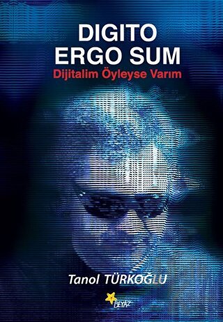 Digito Ergo Sum - Dijitalim Öyleyse Varım