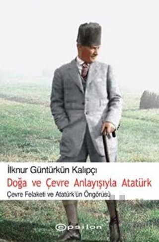Doğa ve Çevre Anlayışıyla Atatürk - Halkkitabevi