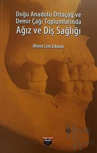 Doğu Anadolu Ortaçağ ve Demir Çağı Toplumlarında Ağız ve Diş Sağlığı -