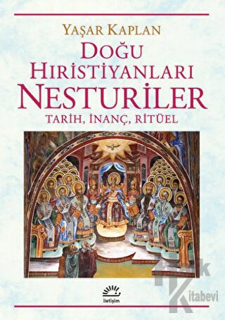Doğu Hıristiyanları Nesturiler - Tarih, İnanç, Ritüel