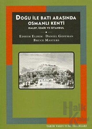 Doğu İle Batı Arasında Osmanlı Kenti Halep, İzmir ve İstanbul - Halkki