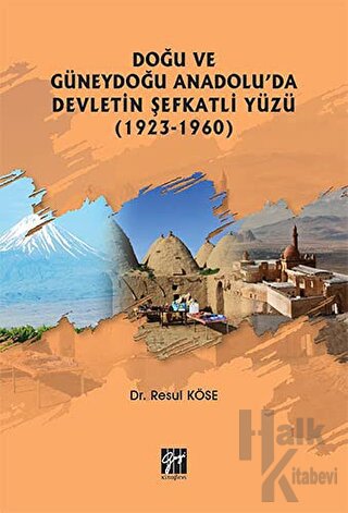 Doğu ve Güneydoğu Anadolu'da Devletin Şefkatli Yüzü (1923-1960)