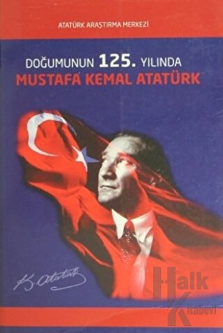 Doğumunun 125. Yılında Mustafa Kemal Atatürk Uluslararası Sempozyumu Bildirileri