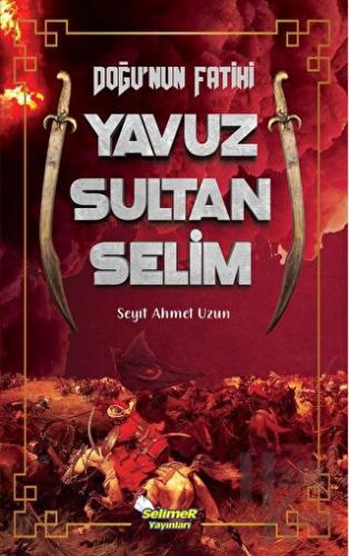 Doğu'nun Fatihi Yavuz Sultan Selim - Halkkitabevi