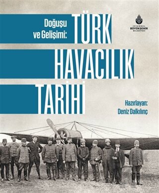 Doğuşu ve Gelişimi: Türk Havacılık Tarihi (Ciltli)