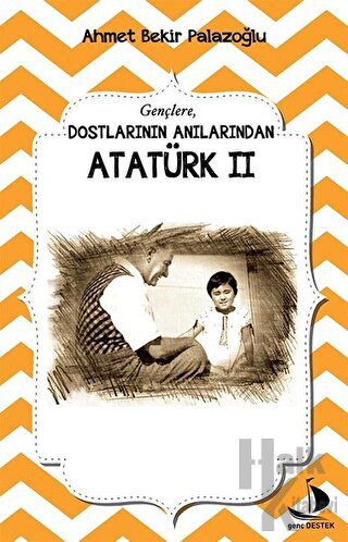 Dostlarının Anılarından Atatürk - 2 - Halkkitabevi