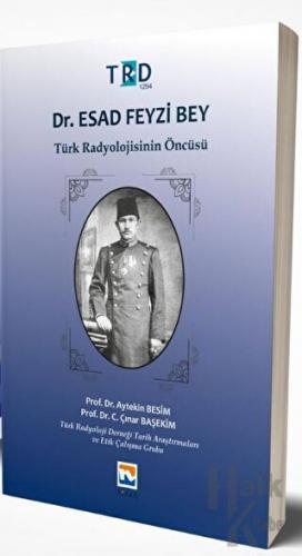 Dr. Esad Feyzi Bey - Türk Radyolojisinin Öncüsü