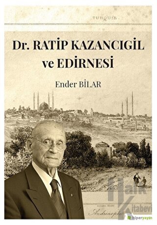 Dr. Ratip Kazancıgil ve Edirnesi - Halkkitabevi