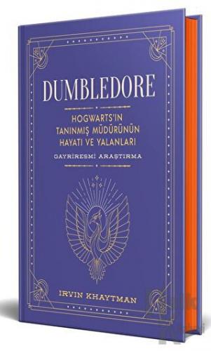 Dumbledore: Hogwarts’ın Tanınmış Müdürünün Hayatı ve Yalanları (Ciltli)