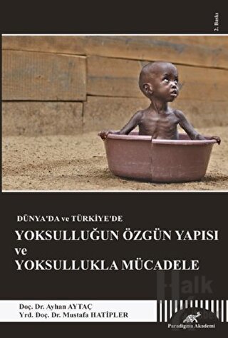 Dünya’da ve Türkiye’de Yoksulluğun Özgün Yapısı ve Yoksullukla Mücadel
