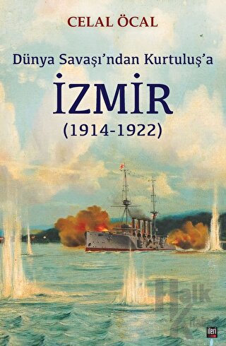 Dünya Savaşı’ndan Kurtuluş’a İzmir (1914-1922)