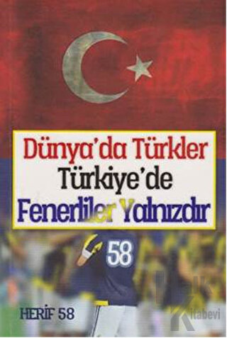 Dünya'da Türkler Türkiye'de Fenerliler Yalnızdır