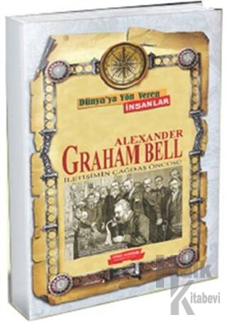 Dünya'ya Yön Veren İnsanlar -  Alexander Graham Bell