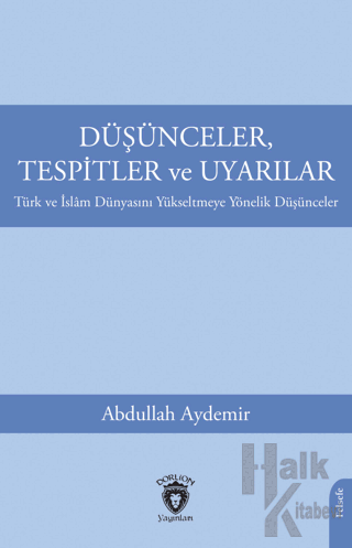 Düşünceler, Tespitler ve Uyarılar - Türk ve İslam Dünyasını Yükseltmeye Yönelik Düşünceler