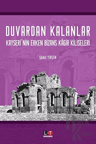 Duvardan Kalanlar Kayseri’nin Erken Bizans Kagir Kiliseleri