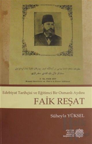 Edebiyat Tarihçisi ve Eğitimci Bir Osmanlı Aydını - Faik Reşat