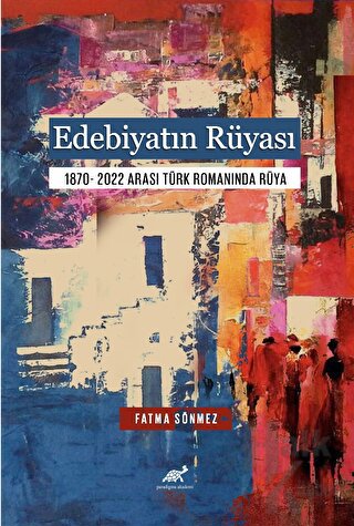 Edebiyatın Rüyası 1870- 2022 Arası Türk Romanında Rüya - Halkkitabevi