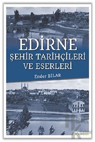 Edirne Şehir Tarihçileri ve Eserleri - Halkkitabevi