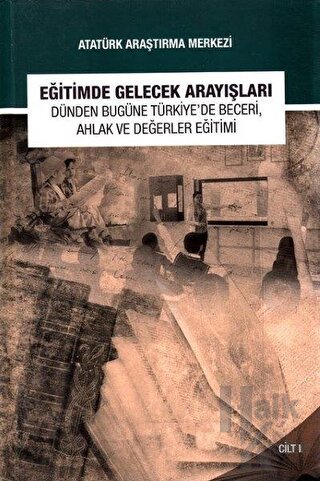 Eğitimde Gelecek Arayışları Dünden Bugüne Türkiye'de Beceri, Ahlak ve Değerler Eğitimi Sempozyumu - Cilt 1 (Ciltli)