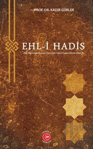 Ehl-i Hadis - Akli Aktivitelere Karşı Direnişin İslâmî Gelenekteki Kökeni