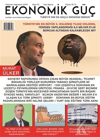 Ekonomik Güç Dergisi Sayı: 12 Haziran - Ağustos 2019