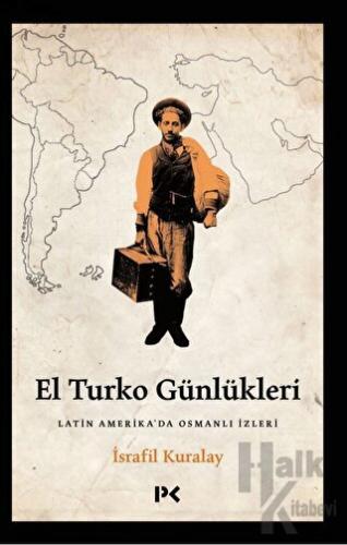 El Turko Günlükleri - Latin Amerika’da Osmanlı İzleri - Halkkitabevi