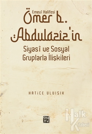 Emevi Halifesi Ömer B. Abdülaziz'in Siyasi ve Sosyal Gruplarla İlişkileri