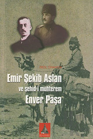 Emir Şekib Aslan ve Şehid-i Muhterem Enver Paşa - Halkkitabevi