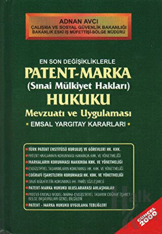 En Son Değişikliklerle Patent - Marka (Sınai Mülkiyet Hakları) Hukuku Mevzuatı ve Uygulaması Emsal Yargıtay Kararları (Ciltli)