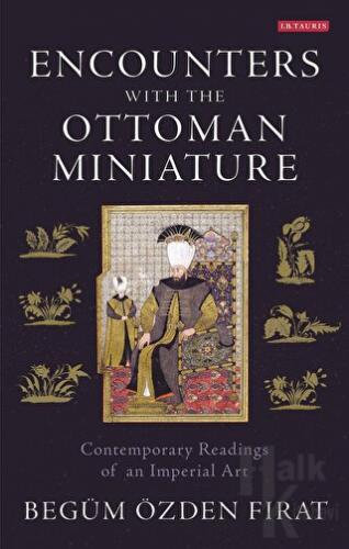 Encounters with the Ottoman Miniature (Ciltli) - Halkkitabevi