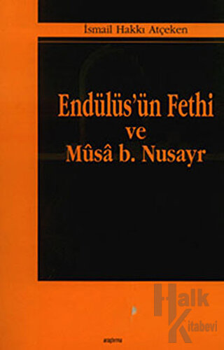 Endülüs’ün Fethi ve Musa B. Nusayr - Halkkitabevi