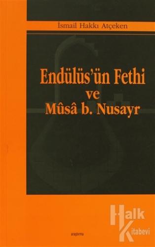 Endülüs'ün Fethi ve Musa B. Nusayr - Halkkitabevi