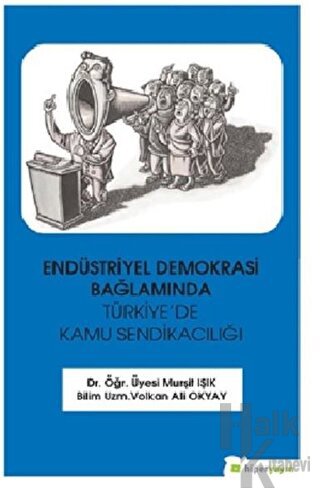 Endüstriyel Demokrasi Bağlamında Türkiye’de Kamu Sendikacılığı - Halkk