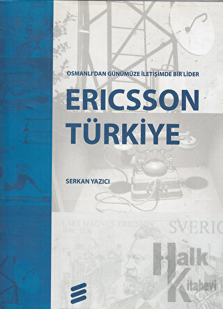 Ericsson Türkiye Osmanlı'dan Günümüze İletişimde Bir Lider