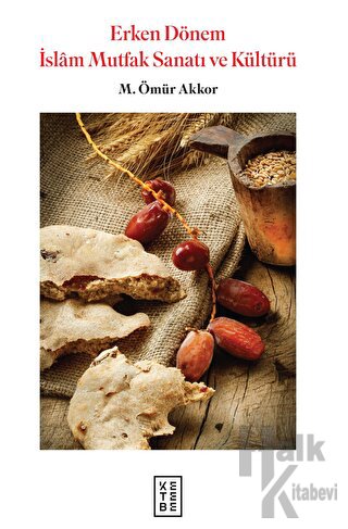 Erken Dönem İslam Mutfak Sanatı ve Kültürü - Halkkitabevi