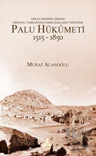 Erken Modern Dönem Osmanlı Taşrasında Farklılıkların Yönetimi - Palu Hükümeti (1515 - 1850)