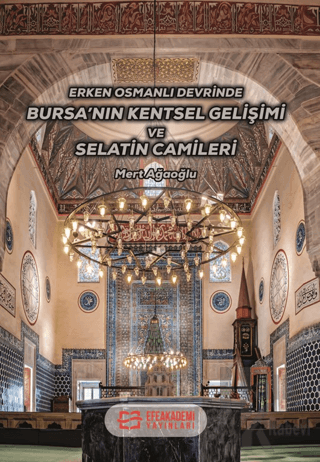 Erken Osmanlı Devrinde Bursa’nın Kentsel Gelişimi ve Selatin Camileri