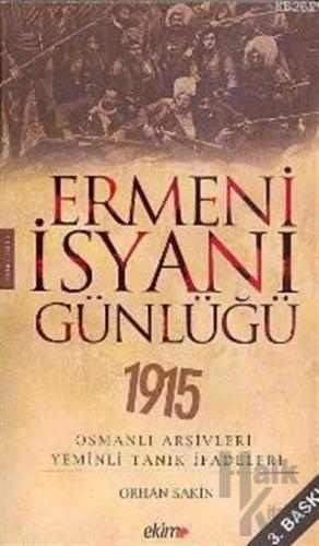 Ermeni İsyanı Günlüğü 1915 Osmanlı Arşivleri Yeminli Tanık İfadeleri