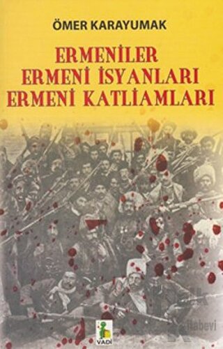 Ermeniler, Ermeni İsyanları, Ermeni Katliamları - Halkkitabevi
