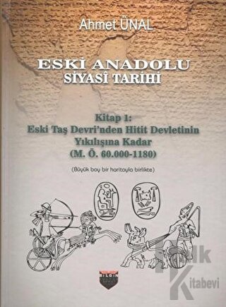 Eski Anadolu Siyasi Tarihi - Kitap 1: Eski Taş Devri'nden Hitit Devlet